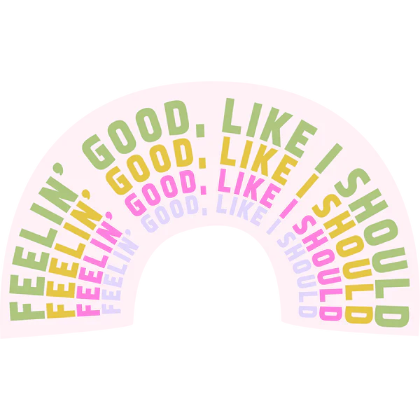 Feelin' Good Sticker