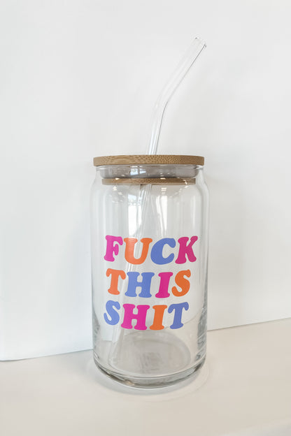 Fuck This Shit Beer Can Glass